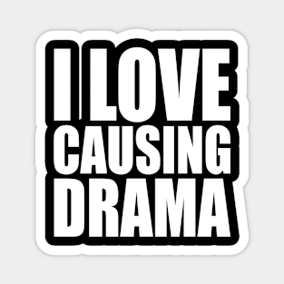 i love causing drama Magnet