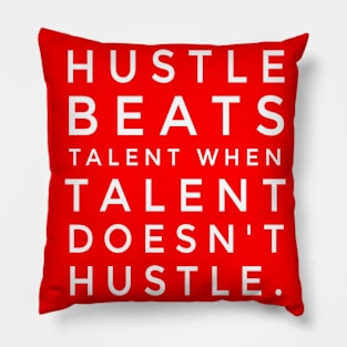 Hustle Beats Talent When Talent Doesn't Hustle Pillow