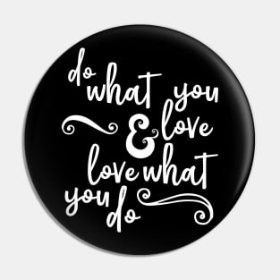 Do What You Love and Love What You Do Pin