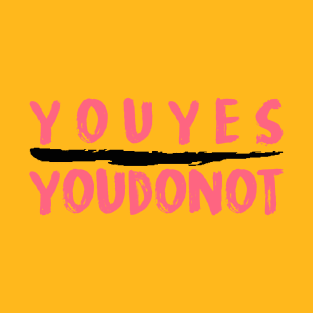 you yes you do not T-Shirt