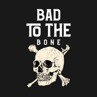 Bad To The Bone T-Shirt