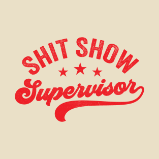 Shit Show Supervisor T-Shirt