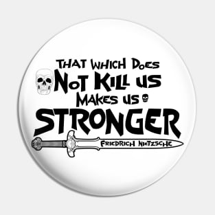 That which does Not kill us makes us stronger Pin