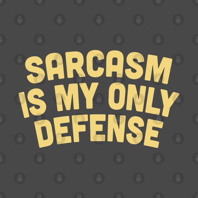 Sarcasm Is My Only Defense - Sarcasm Gift by DankFutura