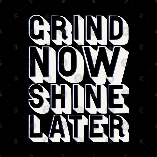 Grind Now Shine Later Slogan by madeinchorley