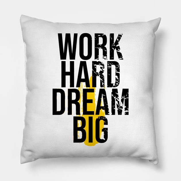 work hard dream big Pillow by gurvindersohi3