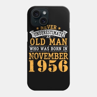 Never Underestimate An Old Man Who Was Born In November 1956 Happy Birthday 64 Years Old To Me You Phone Case