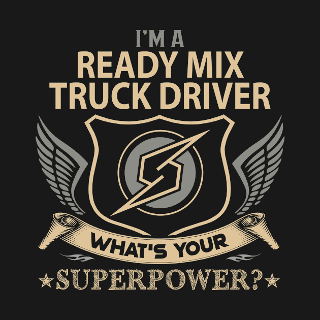 Ready Mix Truck Driver T Shirt - Superpower Gift Item Tee by Cosimiaart