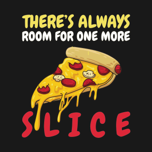 There's Always Room For One More Slice T-Shirt