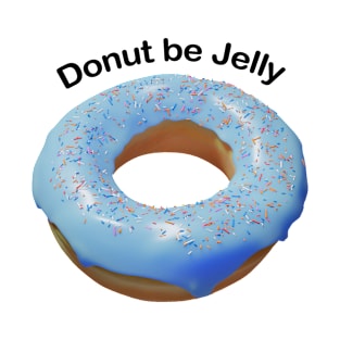 Donut be jelly T-Shirt