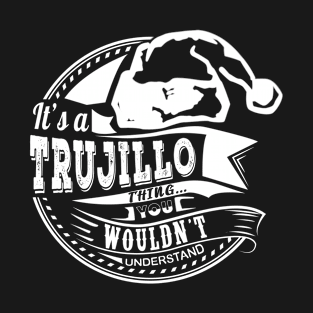 It's a Trujillo thing - Hat Xmas Personalized Name Gift T-Shirt