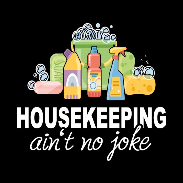 Housekeeping Ain't No Joke Funny cleaning lady by Print-Dinner