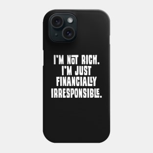 I'm Not Rich. I'm Just Financially Irresponsible 2 - Funny Phone Case