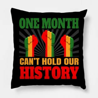 One Month Can't Hold Our History African Black History Month Pillow