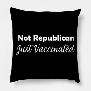 Not Republican Just Vaccinated,  Vaccinated,Proudly Vaccinated  2021 Pillow