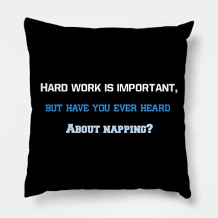 "Hard work is important, but have you ever heard about napping?" Pillow