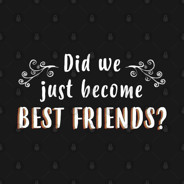 Did We Just Become Best Friends - Gift Best Friends BFF by giftideas