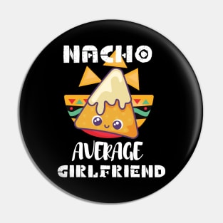 Nacho Average Girlfriend Pin