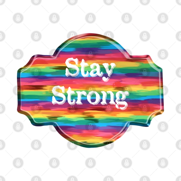 "Stay Strong" Pride Rainbow Paint Stroke Graphic Design by PurposelyDesigned