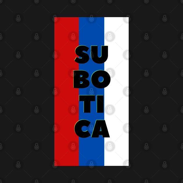 Subotica City in Serbian Flag Colors Vertical by aybe7elf