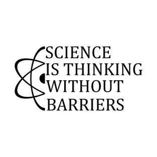 Science Is Thinking Without Barriers T-Shirt Sweater Hoodie Phone Case Coffee Mug Tablet Case Tee Science Gift T-Shirt