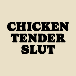 Chicken Tender Slut Funny Chicken Tender Slut Meme T-Shirt