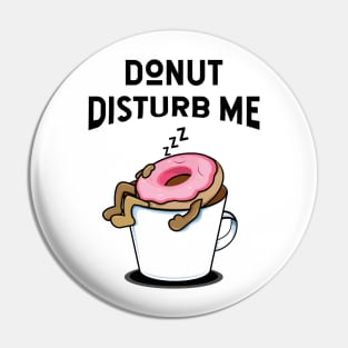 Donut disturb me - donut lover Pin