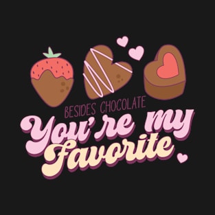 Besides Chocolate You're My Favorite T-Shirt