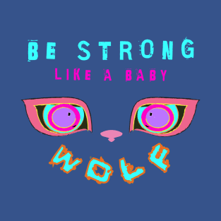 Be strong Little Wolf T-Shirt