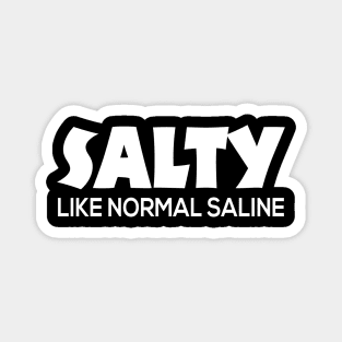 Salty Like Normal Saline Cute Nursing Gift - Graphic Nurse Magnet