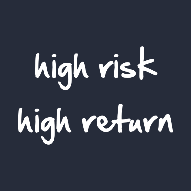 High Risk High Return by SpassmitShirts