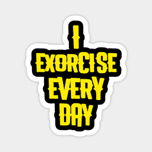 Exorcise every day Magnet