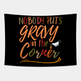 Funny Thanksgiving humor Nobody Puts Gravy in The Corner Tapestry
