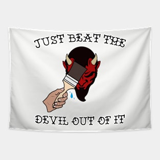 Just Beat the Devil Out Of It Tapestry