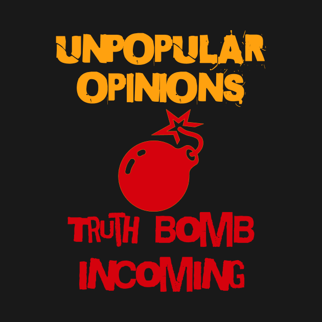 Unpopular Opinions, Truth Bomb Incoming - Unpopular Opinions by JJ Art Space