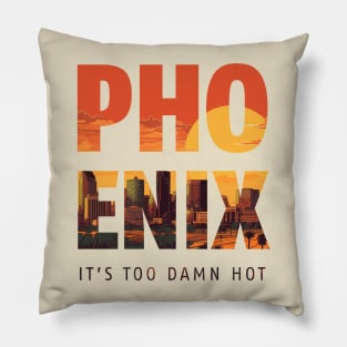 Phoenix, It's Too Damn Hot - Arizona Pillow