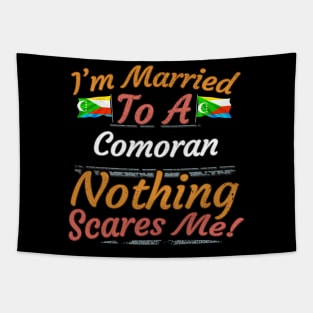 I'm Married To A Comoran Nothing Scares Me - Gift for Comoran From Comoros Africa,Eastern Africa, Tapestry