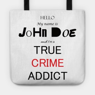 My Name is John Doe and im a True Crime Addict Tote