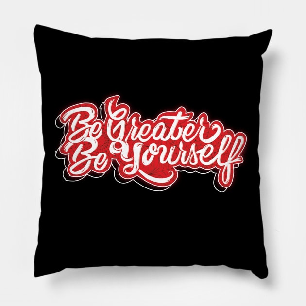 Be Greater Be Yourself Pillow by Creative Wiz