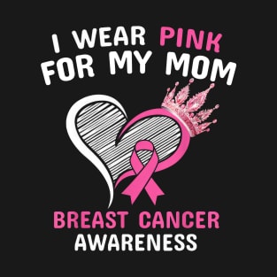 I Wear Pink For My Mom Heart Ribbon Cancer Awareness T-Shirt