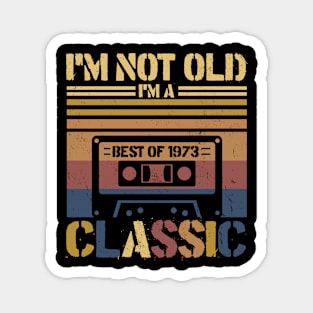 Cassette Tape Vintage I'm Not Old Im A Classic 1973 Birthday Magnet