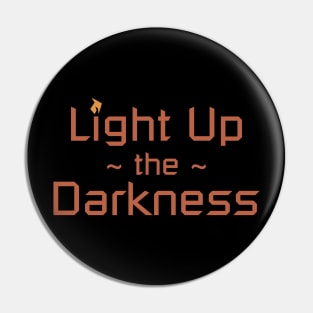 Light Up the Darkness Pin