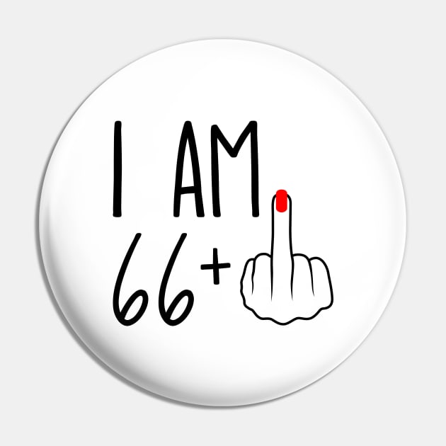 I Am 66 Plus 1 Middle Finger For A 67th Birthday Pin by ErikBowmanDesigns