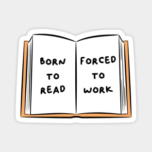 Born To Read Forced To Work 3 Magnet