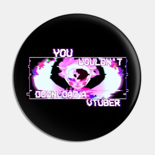 YOU WOULDNT PIRATE A VTUBER... Pin