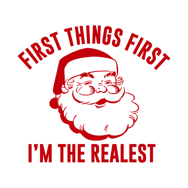 Discover First things first I'm the realest - Santa Claus Christmas - T-Shirt