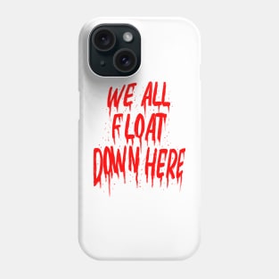 We all Float down here Phone Case