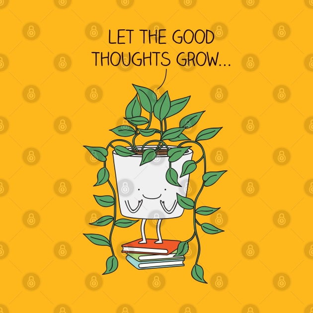 Grow good thoughts by milkyprint