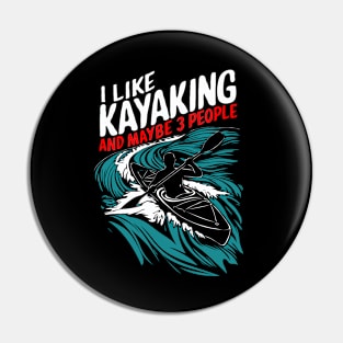 I Like Kayaking And Maybe 3 People. Funny Pin