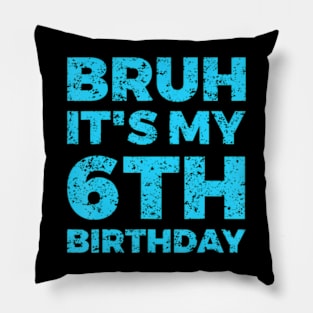 Bruh It'S My 6Th Birthday 6 Year Old Birthday Pillow